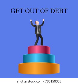 A businessman stands on a pedestal. Business illustration with the inscription:get out of debt