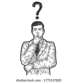 The businessman is thoughtful. Over head sign question symbol. Sketch scratch board imitation. Black and white. Engraving vector illustration.