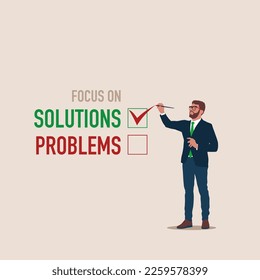 Businessman writing check list on the text solution. Focusing on solutions not on problems. Modern vector illustration in flat style 