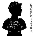 Bust statue of Caesar with I Came, I Saw, I Conquered phrase. Silhouette vector illustration isolated on white background.