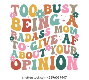 Too Busy Being A Badass Mom To Give Af About Your Opinion Retro T-shirt, Funny Mom Shirt, Mama Wavy Text, Mothers Day T-shirt, Mama Quotes, Retro Mom Shirt, New Mom Gift, Birthday Gift, Cut File