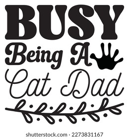 Busy Being a Cat Dad T-Shirt Design Vector File