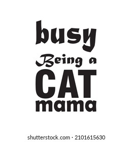 busy being a cat mama black letter quote