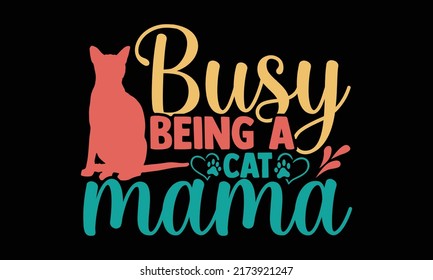 Busy being a cat mama - cat mom t shirts design, Hand drawn lettering phrase, Calligraphy t shirt design, Isolated on white background, svg Files for Cutting and Silhouette, EPS 10