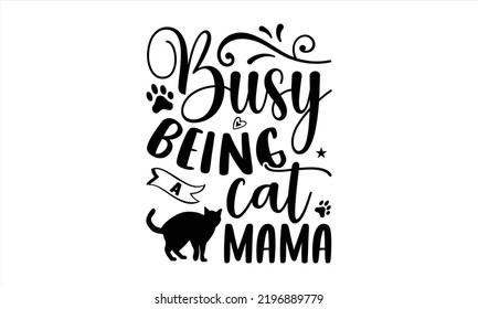 Busy Being A Cat Mama - Cat Mom T shirt Design, Hand drawn vintage illustration with hand-lettering and decoration elements, Cut Files for Cricut Svg, Digital Download  svg