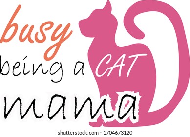 Busy being a cat mama. Pets quotes vector. Quotes