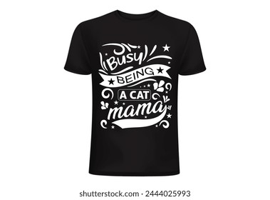 Busy being a cat mama T shirt design. Cat T shirt, Cat lover, funny cats lover design, pet lover people .cat quotes typography. Creative pet t  shirt