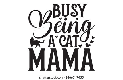   
Busy being a cat mama t shirt and  design,  Files for Cutting, typography design, Calligraphy graphic design, can you download this Design, EPS, 10