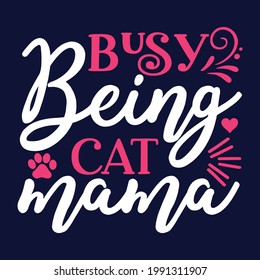 Busy being cat mama T-Shirt Design Cat T-shirt, Cat Lover, Cat Mom. Poster, Banner, Sticker, Typography, Vector Illustration, Colourful Graphic