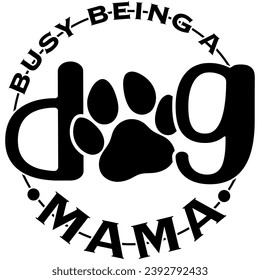 busy being a dog mama black vector graphic design and cut file