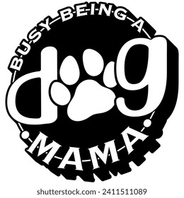 busy being dog mama black vector graphic design and cut file