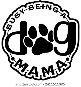 busy being dog mama black vector graphic design and cut file