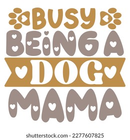 Busy Being A Dog Mama - Boho Retro Style Dog T-shirt And SVG Design. Dog SVG Quotes T shirt Design, Vector EPS Editable Files, Can You Download This File.