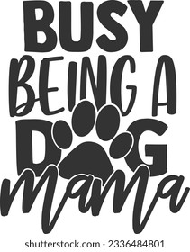 Busy Being A Dog Mama - Pet Mom