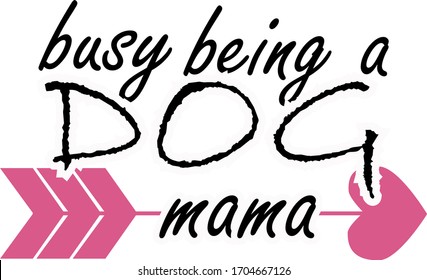 Busy being a dog mama. Pets quotes vector. Quotes