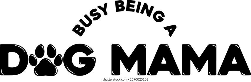 busy being a dog mama dog mama quote black vector graphic design file