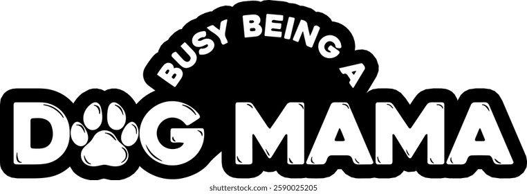 busy being a dog mama dog mama quote black vector graphic design file