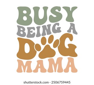 Busy being a dog mama Retro Shirt, Dog Mom shirt, Dog Mom Quotes, Fur Mama Shirt, Dog Lover Gift, Mothers Day Gift, Cute Pet Owner Tee, Retro Pet Design, Animal Rescue Support, Cut File Cricut