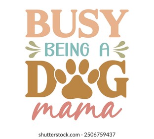 Busy being a dog mama Shirt, Dog Mom shirt, Dog Mom Quotes, Fur Mama Shirt, Dog Lover Gift, Mothers Day Gift, Cute Pet Owner Tee, Retro Pet Design, Animal Rescue Support, Cut File Cricut