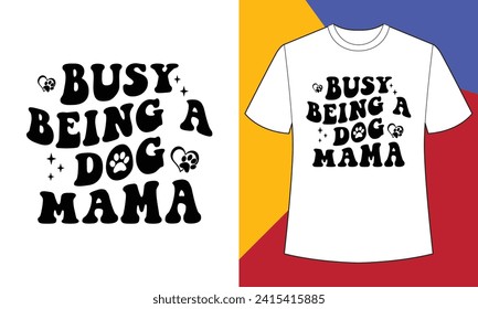 Busy being a dog mama t shirt design print template