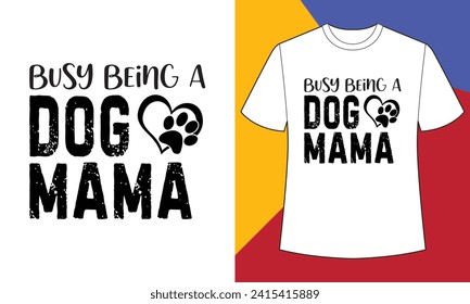 Busy being a dog mama t shirt design