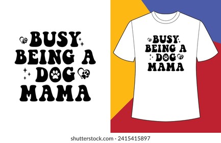 Busy being a dog mama t shirt design print template