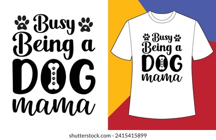 Busy being a dog mama t shirt print template