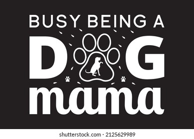 
Busy being a dog mama t-shirt design, please order now
