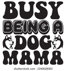 Busy Being a Dog Mama T-Shirt Design Vector File