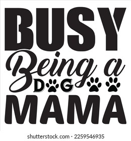 Busy Being a Dog Mama t-shirt design vector file