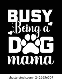 
BUSY BEING A DOG MAMA TSHIRT DESIGN