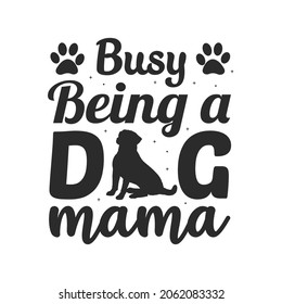 Busy being a dog mama typography Dog SVG quotes  t shirt design