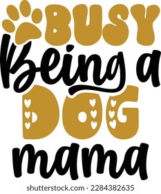 Busy being a dog mama- dog typography t-shirt and svg design