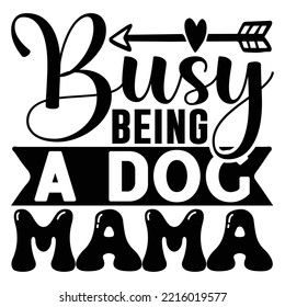 Busy Being a Dog Mama vector file