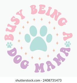 Busy being a dog mama vector retro t shirt