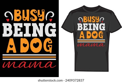 Busy Being a Dog Mama Vol - 2 ,Valentine s Lover T shirt Design