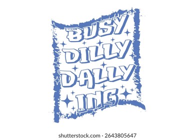 Busy Dilly Dallying Vector T-shirt Design, Retro EPS T-shirt Design