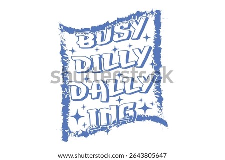 Busy Dilly Dallying Vector T-shirt Design, Retro EPS T-shirt Design