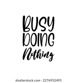 busy doing nothing black lettering quote