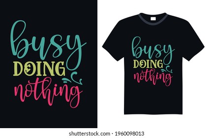 Busy doing nothing - Funny t shirts design, Hand drawn lettering phrase, Calligraphy t shirt design, svg Files for Cutting Cricut and Silhouette, card, flyer, EPS 10