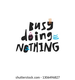 Busy doing nothing hand drawn black calligraphy. Sarcastic handwritten quote, slogan. Ironic phrase ink brush sketch lettering. Scandinavian style typography. T-shirt, banner, poster vector design