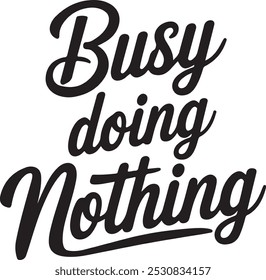 Busy Doing Nothing Lettered Typography