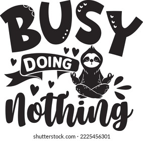 Busy doing nothing Sloth svg design