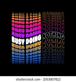 Busy Doing Nothing text quote illustration isolated on retro sunset color. Can be used for printed on t-shirt, pillow, sticker, posters, etc.