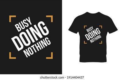 Busy doing nothing typography t-shirt design. Suitable for clothing printing business. Stylish t-shirt and apparel design. Ready to print vector. 