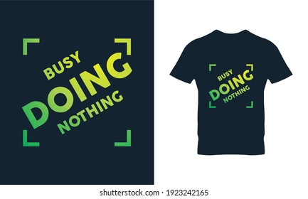 Busy doing nothing typography t-shirt design. Suitable for clothing printing business. Stylish t-shirt and apparel design. Ready to print vector. 