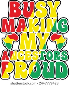 Busy Making My Ancestors Proud T shirt Design Lover