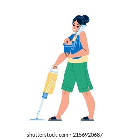 Busy Mother Housekeeping And Communicate Vector. Young Busy Mother Holding Toddler Baby, Cleaning Floor With Vacuum Cleaner And Talking On Mobile Phone. Character Flat Cartoon Illustration