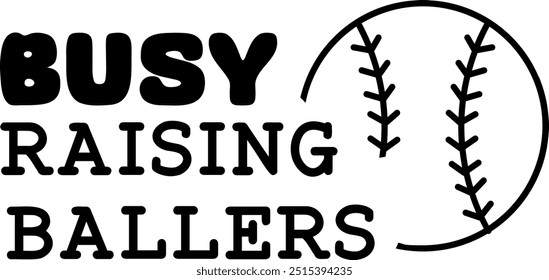 Busy raising ballers. Baseball sport game vector illustration. Typography