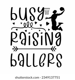 busy raising ballers, Basketball SVG t-shirt design ,basketball T Shirt Design SVG Graphic svg